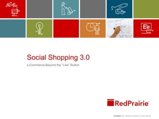Social Shopping 3.0 s-Commerce Beyond the “Like” Button 