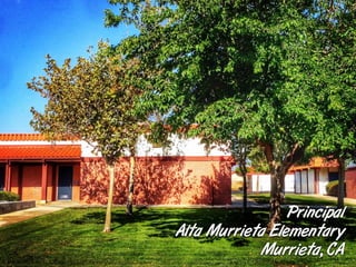 Principal
Alta Murrieta Elementary
Murrieta, CA
 