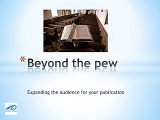*
    Expanding the audience for your publication
 