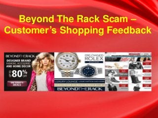 Beyond The Rack Scam –
Customer’s Shopping Feedback
 