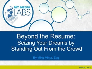 Beyond the Resume: Seizing Your Dreams by  Standing Out From the Crowd By Mike Mintz, Esq March, 2011 