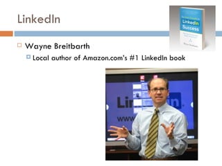LinkedIn
   Wayne Breitbarth
     Local   author of Amazon.com’s #1 LinkedIn book
 
