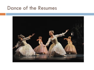 Dance of the Resumes
 
