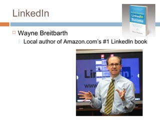 LinkedIn
   Wayne Breitbarth
       Local author of Amazon.com’s #1 LinkedIn book
 