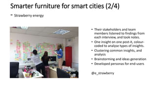 Smarter furniture for smart cities (2/4)
- Strawberry energy
• Their stakeholders and team
members listened to findings fr...