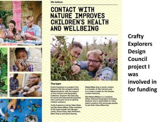 Crafty
Explorers
Design
Council
project I
was
involved in
for funding
 