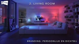 2 . L I V I N G R O O M
B R A N D I N G : P E R S O O N L I J K E N D I C H T B I J
 