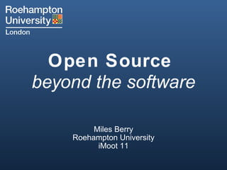 Open Source  beyond the software Miles Berry Roehampton University iMoot 11 