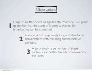 Observations


                       Usage of Twitter differs so signiﬁcantly from one user group
              1        ...