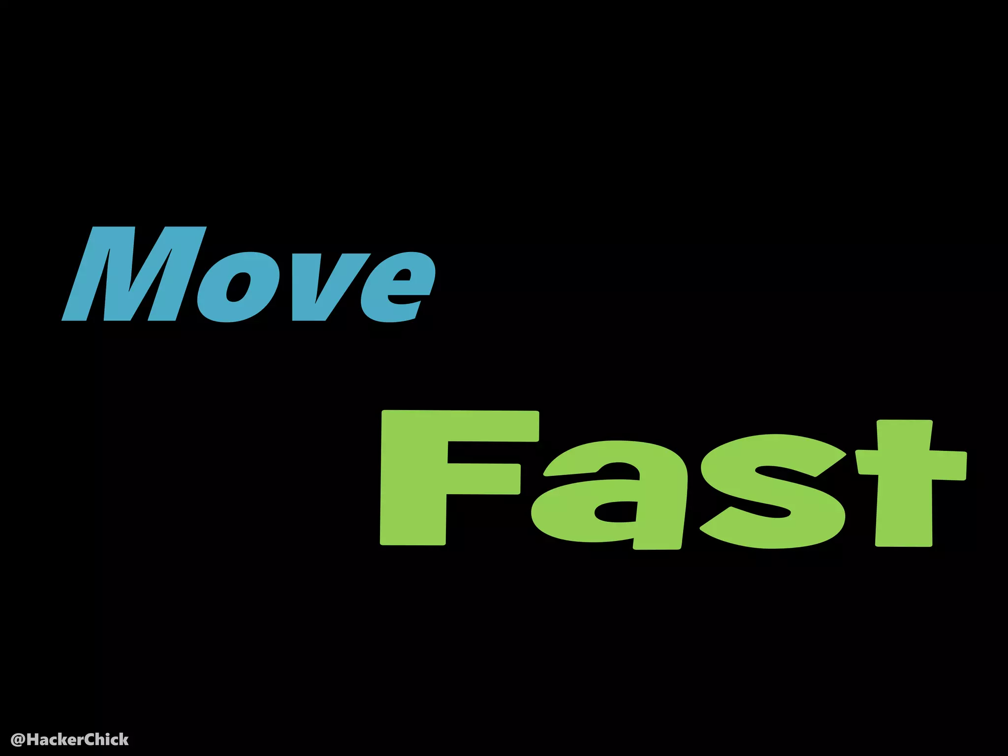 @HackerChick
Fast
Move
 