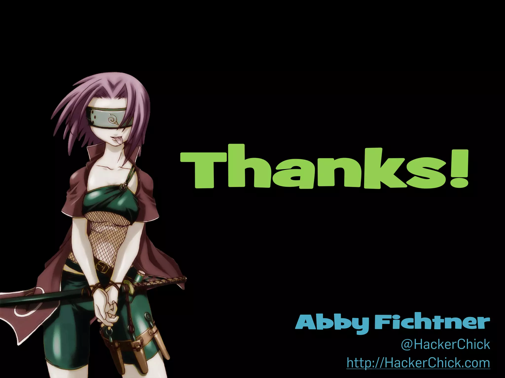 Abby Fichtner
@HackerChick
http://HackerChick.com
Thanks!
 