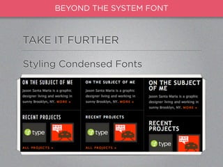 BEYOND THE SYSTEM FONT



TAKE IT FURTHER

Styling Condensed Fonts
 