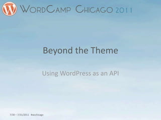 Beyond the Theme Using WordPress as an API 