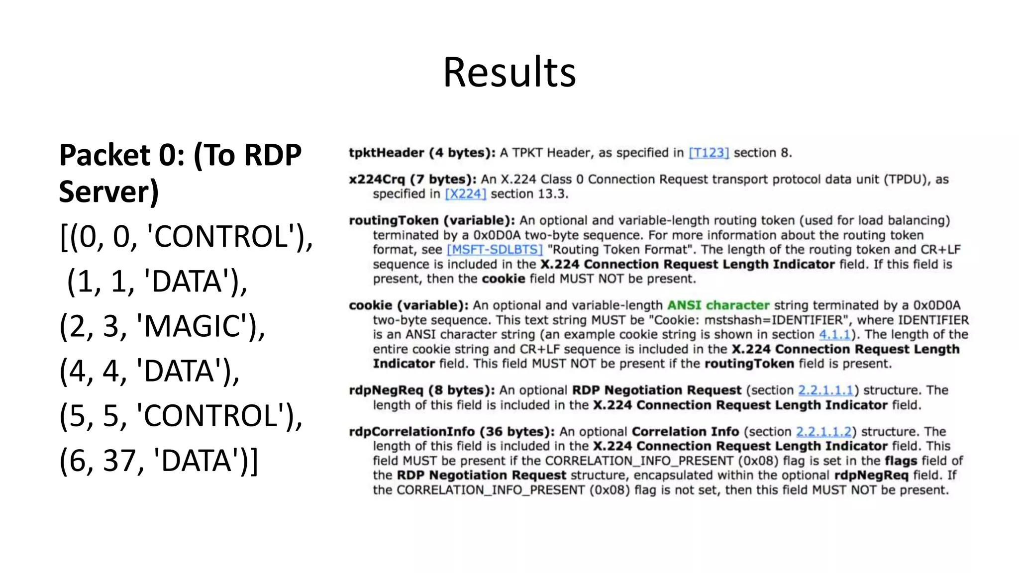 Results Packet 0: (To RDP Server) [(0, 0, 'CONTROL'), (1, 1, 'DATA'), (2, 3, 'MAGIC'), (4, 4, 'DATA'), (5, 5, 'CONTROL'), (6, 37, 'DATA')] 