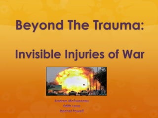 Beyond The Trauma:

Invisible Injuries of War
 