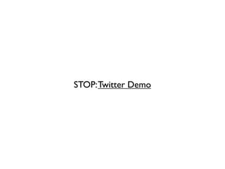 STOP: Twitter Demo
 