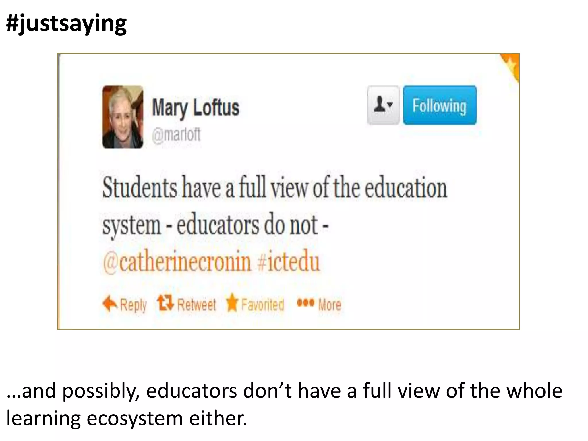 #justsaying

…and possibly, educators don’t have a full view of the whole
learning ecosystem either.

 