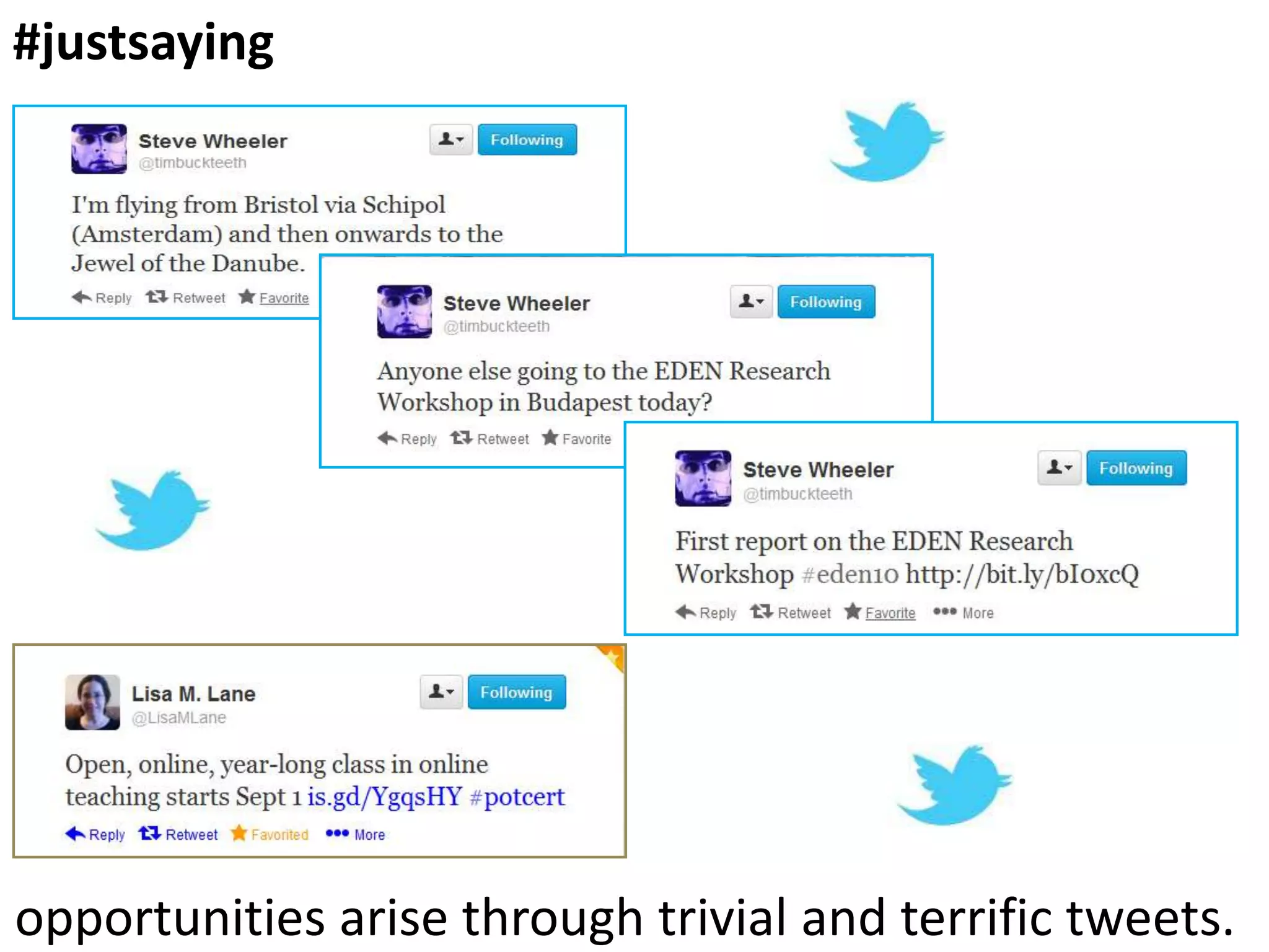 #justsaying

opportunities arise through trivial and terrific tweets.

 