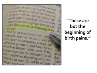 “These are
but the
beginning of
birth pains.”
 