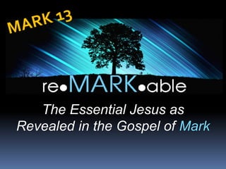 The Essential Jesus as
Revealed in the Gospel of Mark
 