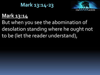 Mark 13:14-23
Mark 13:14
But when you see the abomination of
desolation standing where he ought not
to be (let the reader understand),
 