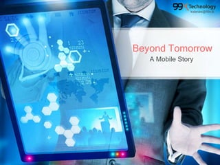 Beyond Tomorrow
A Mobile Story
kalanaw@99x.lk
 
