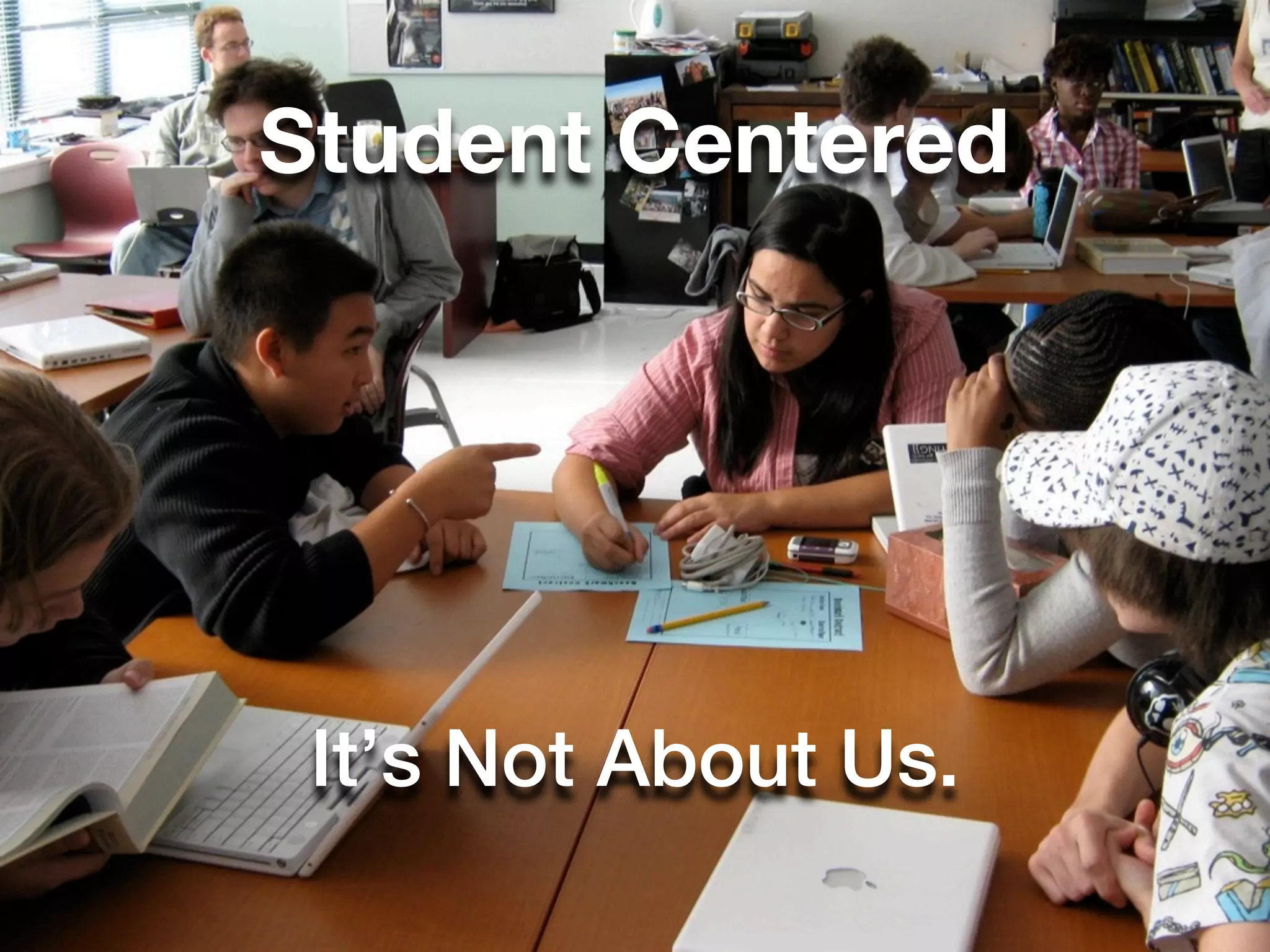 Student Centered




 It’s Not About Us.
 