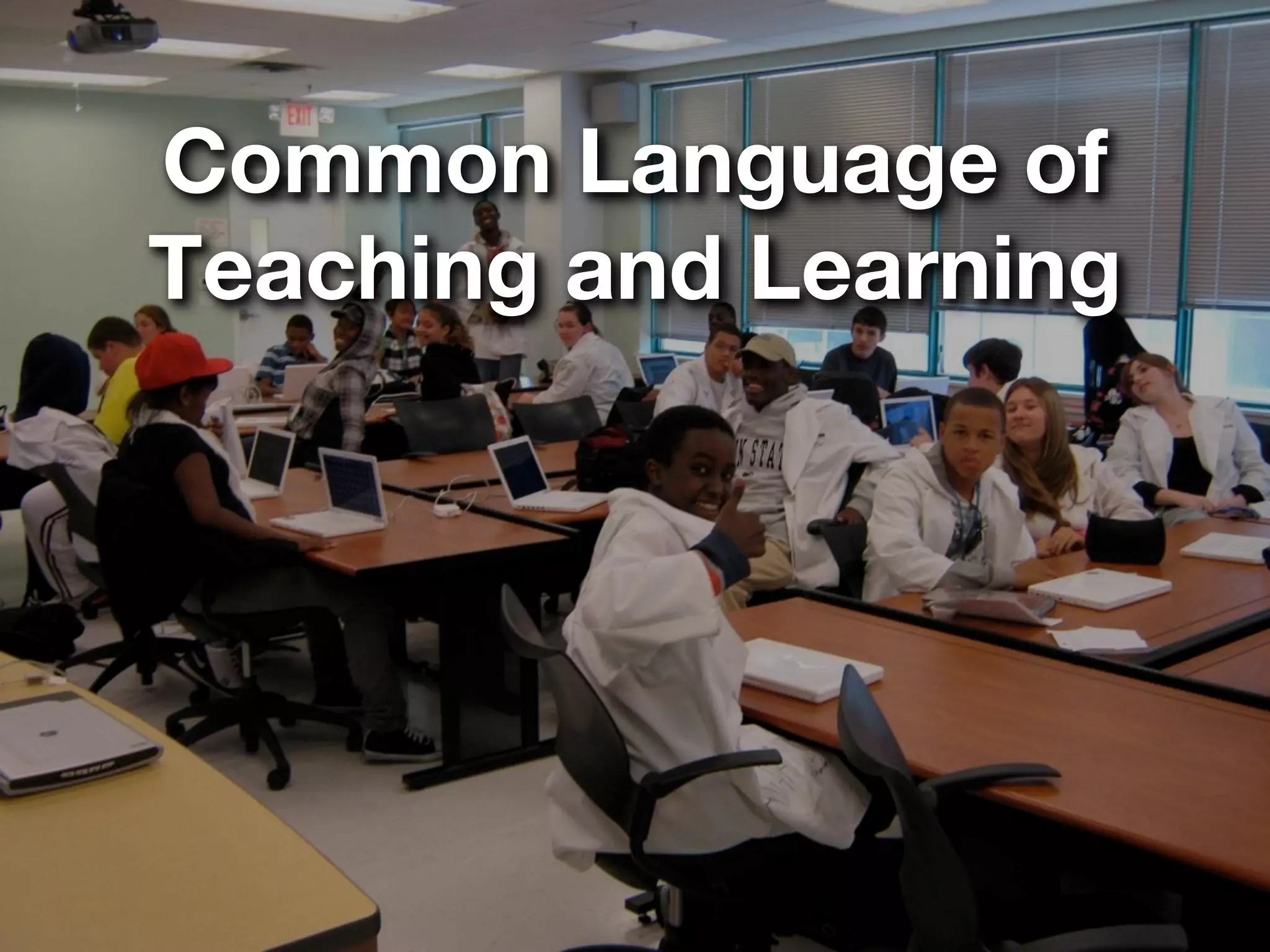 Common Language of
Teaching and Learning
 