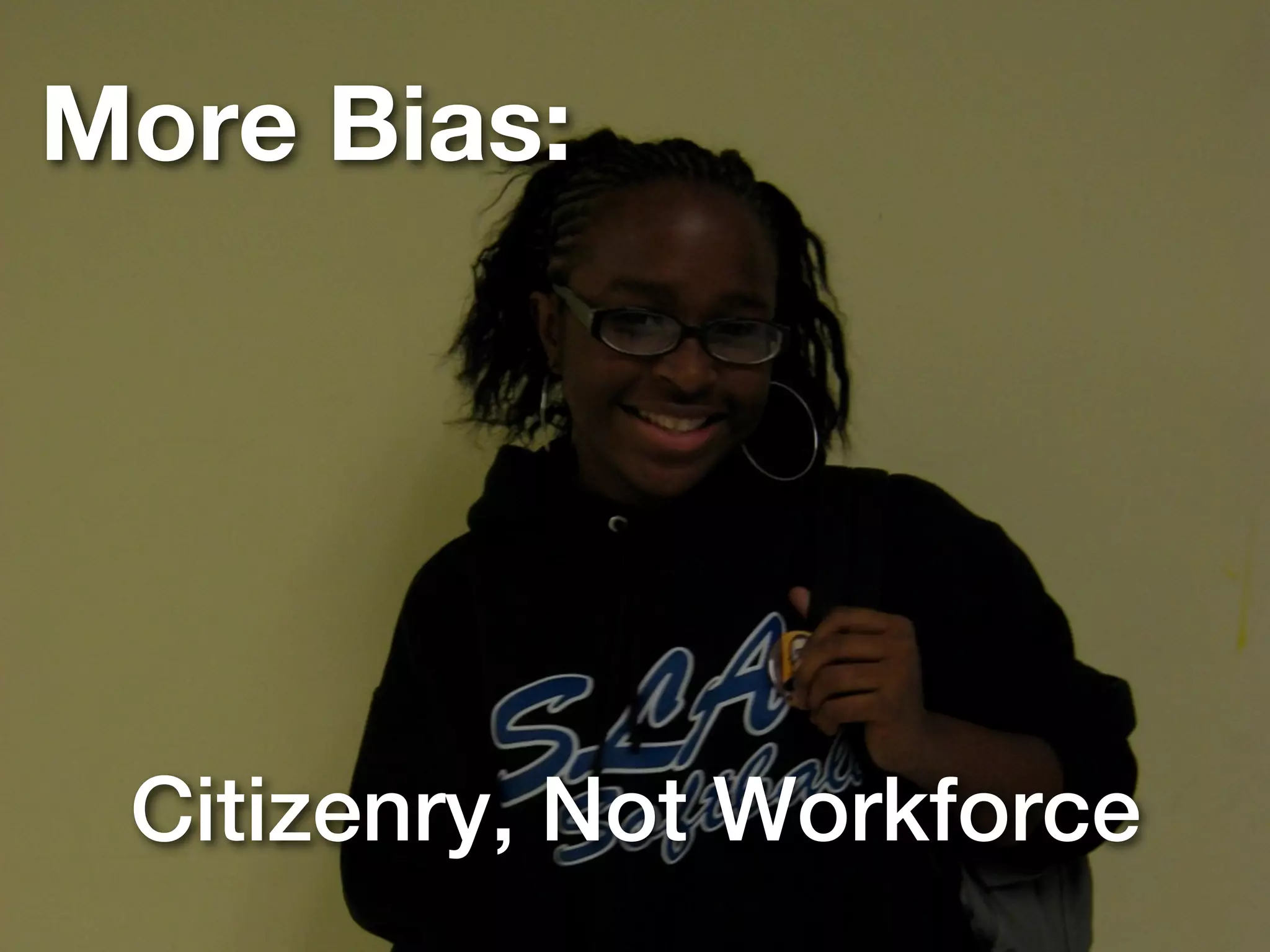 More Bias:




 Citizenry, Not Workforce
 