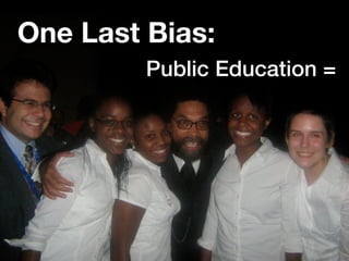 One Last Bias:
         Public Education =
 