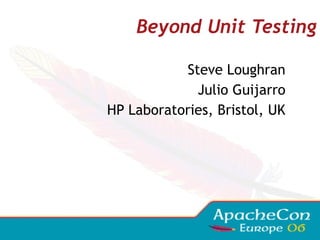 Steve Loughran Julio Guijarro HP Laboratories, Bristol, UK Beyond Unit Testing 
