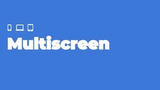 Multiscreen
 
