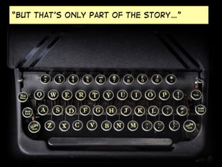 “but that’s only part of the story…”

 