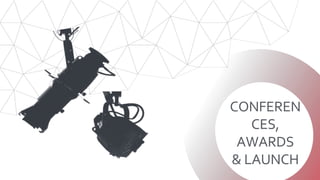 CONFEREN
CES,
AWARDS
& LAUNCH
 