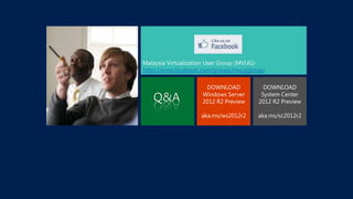 https://www.facebook.com/groups/mvuggroup/

Q&A

DOWNLOAD
Windows Server
2012 R2 Preview

DOWNLOAD
System Center
2012 R2 P...