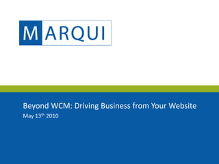 Beyond WCM: Driving Business from Your Website
May 13th 2010
 