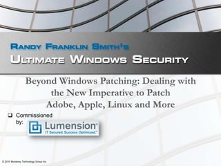 Beyond Windows Patching: Dealing with the New Imperative to Patch Adobe, Apple, Linux and More  ,[object Object],© 2010 Monterey Technology Group Inc. 