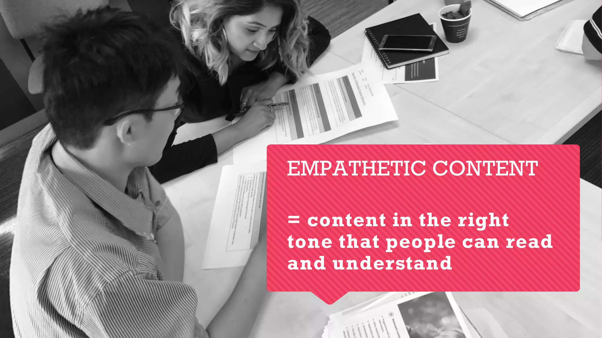 EMPATHETIC CONTENT
= content in the right
tone that people can read
and understand
 