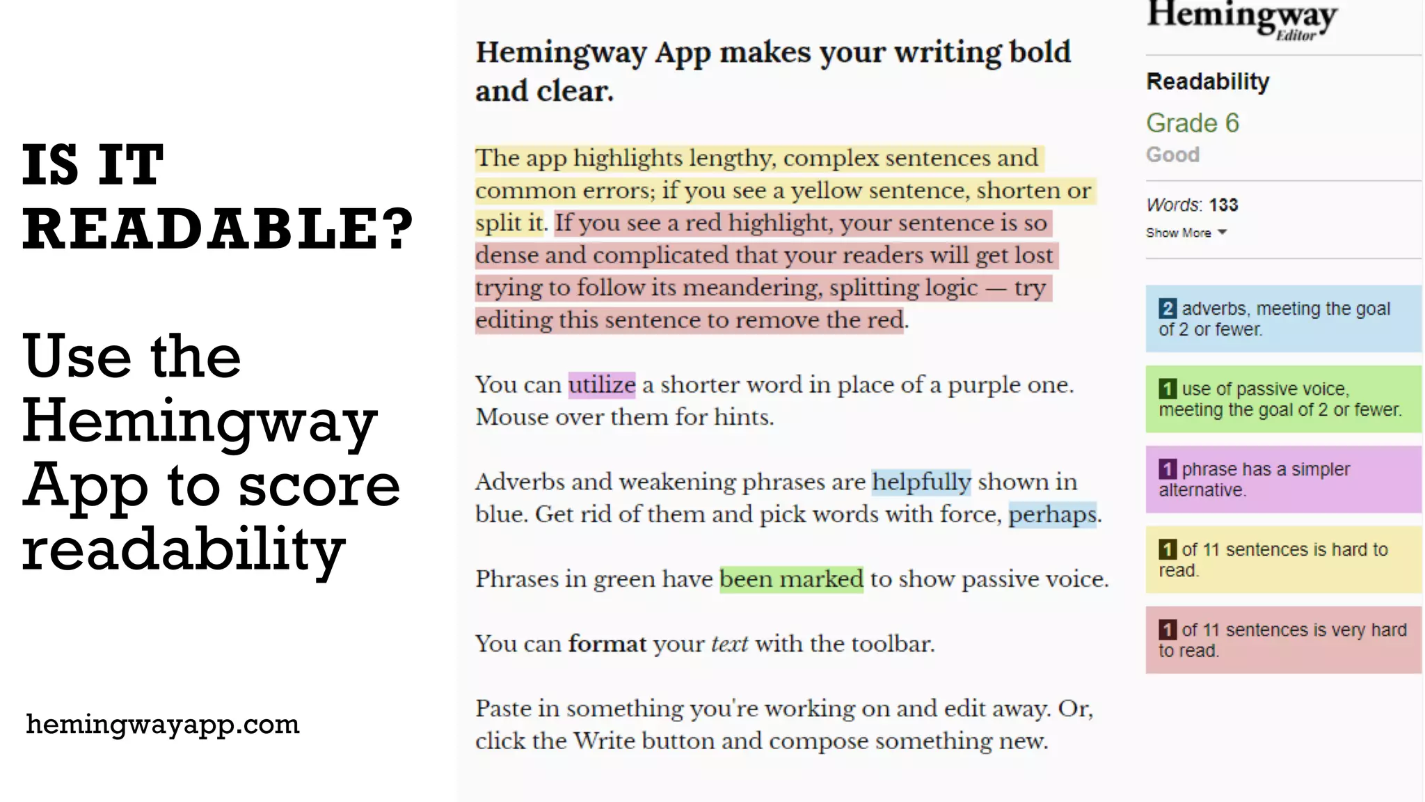 IS IT
READABLE?
Use the
Hemingway
App to score
readability
hemingwayapp.com
 