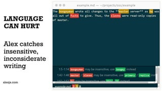 LANGUAGE
CAN HURT
Alex catches
insensitive,
inconsiderate
writing
alexjs.com
 