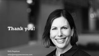 Thank you!
Sally Bagshaw
sally@snappysentences.com
 