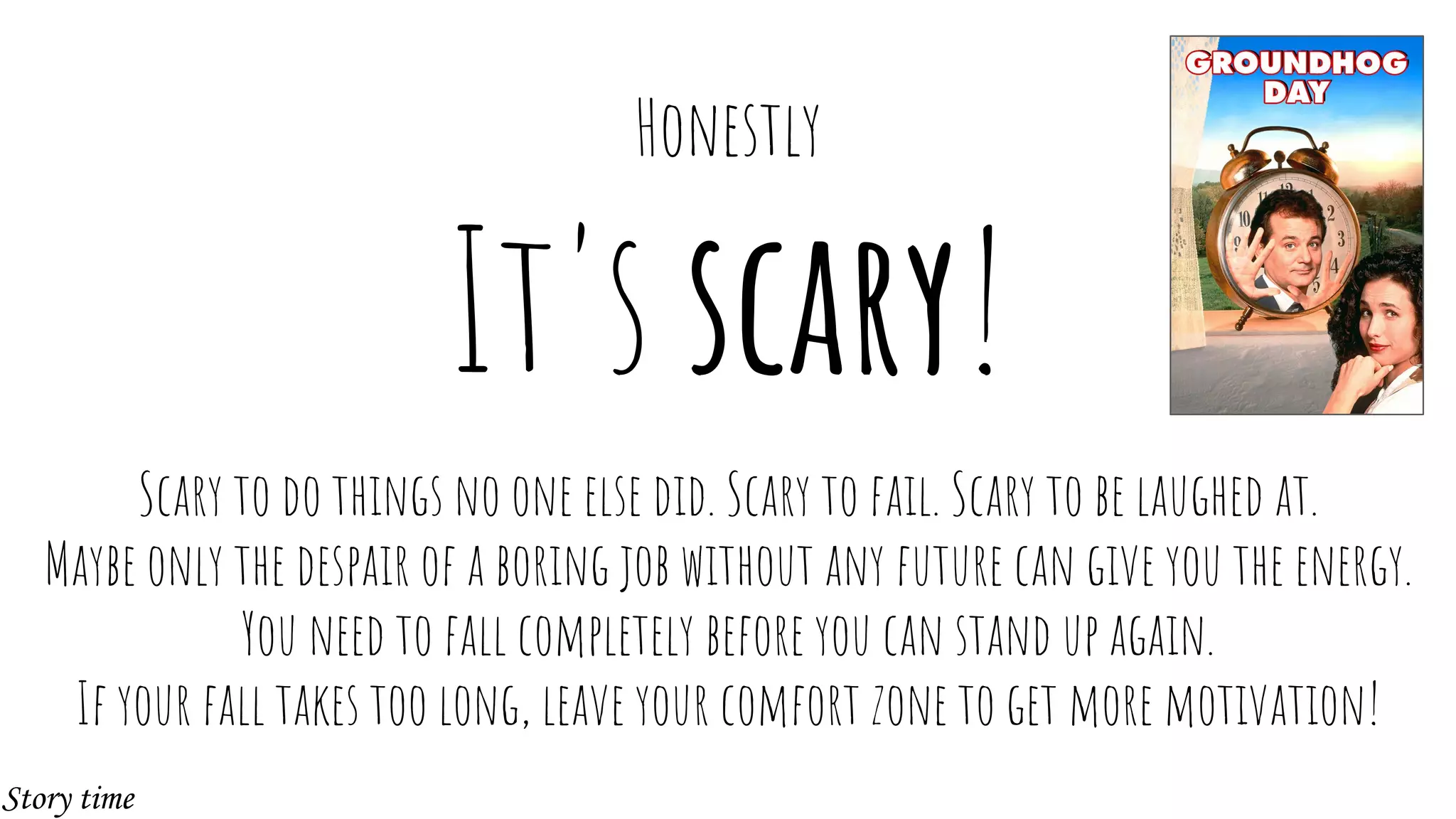 It's scary!
Scary to do things no one else did. Scary to fail. Scary to be laughed at.
Maybe only the despair of a boring job without any future can give you the energy.
You need to fall completely before you can stand up again.
If your fall takes too long, leave your comfort zone to get more motivation!
Honestly
Story time
 