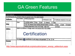 GA Green Features




                   Certification
                   s
http://www.appraisalinstitute.org/education/green_energy_addendum.aspx


                                                                         10
 