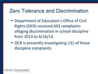 Zero Tolerance and Discrimination 
• Department of Education’s Office of Civil 
Rights (OCR) received 693 complaints 
alle...