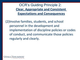 OCR’s Guiding Principle 2: 
Clear, Appropriate and Consistent 
Expectations and Consequences 
(2)Involve families, student...