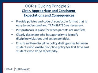 OCR’s Guiding Principle 2: 
Clear, Appropriate and Consistent 
Expectations and Consequences 
– Provide policies and code ...