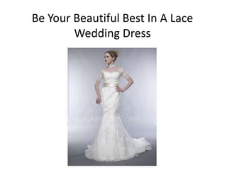 Be Your Beautiful Best In A Lace
        Wedding Dress
 