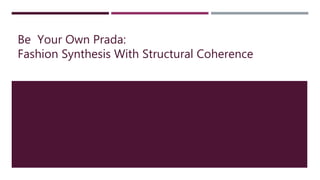Be Your Own Prada:
Fashion Synthesis With Structural Coherence
 