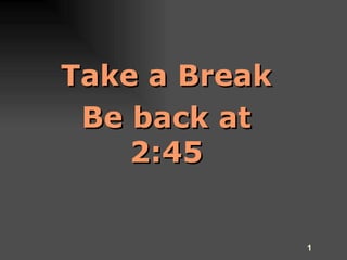 Take a Break Be back at 2:45 