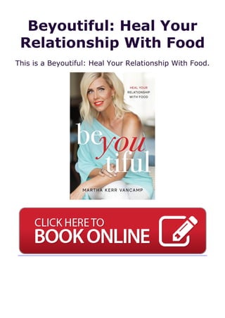 Beyoutiful: Heal Your
Relationship With Food
This is a Beyoutiful: Heal Your Relationship With Food.
 